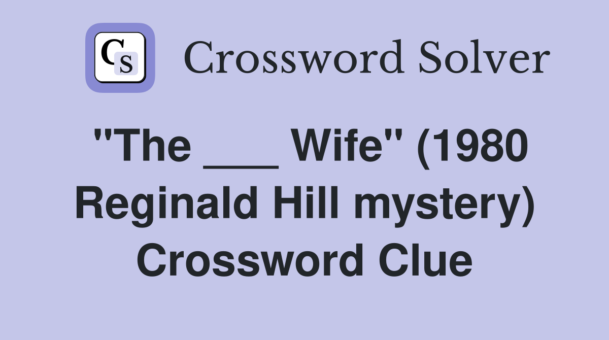 "The ___ Wife" (1980 Reginald Hill mystery) Crossword Clue