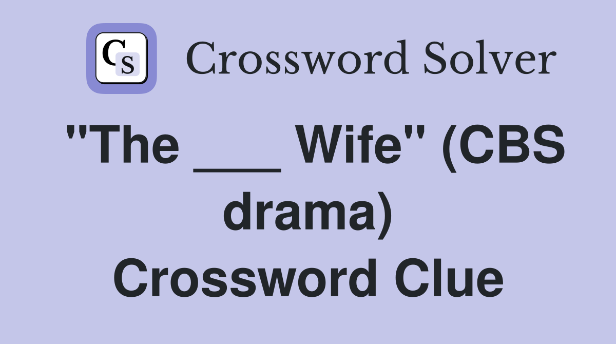 "The ___ Wife" (CBS drama) Crossword Clue