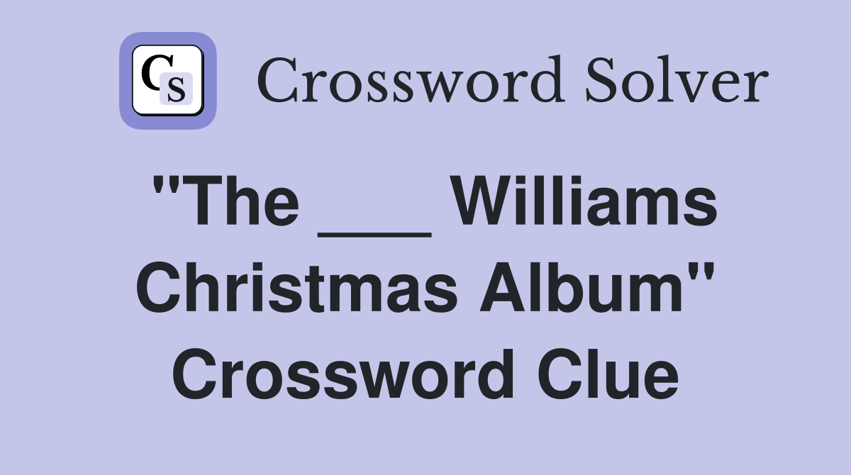 "The ___ Williams Christmas Album" Crossword Clue