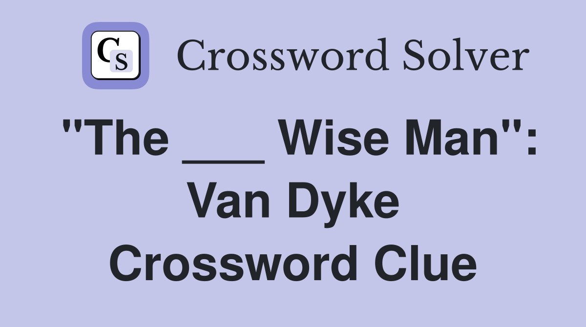 "The ___ Wise Man": Van Dyke Crossword Clue