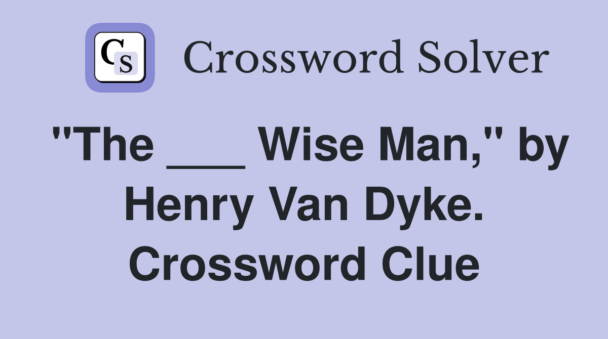 "The ___ Wise Man," by Henry Van Dyke. Crossword Clue