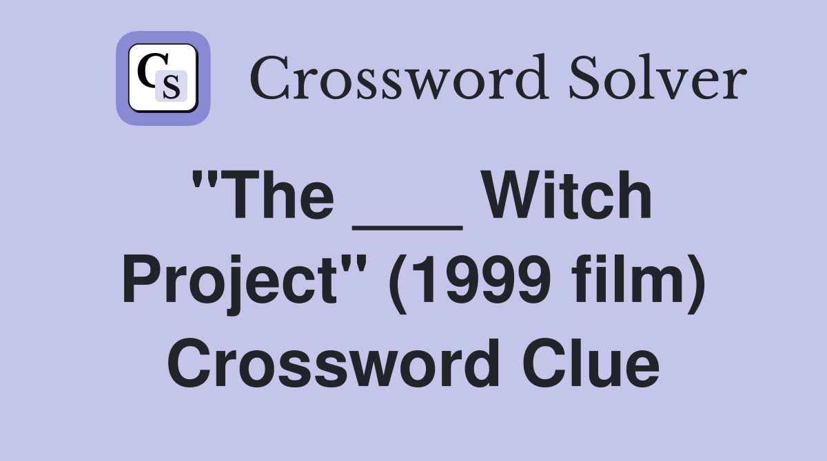"The ___ Witch Project" (1999 film) Crossword Clue