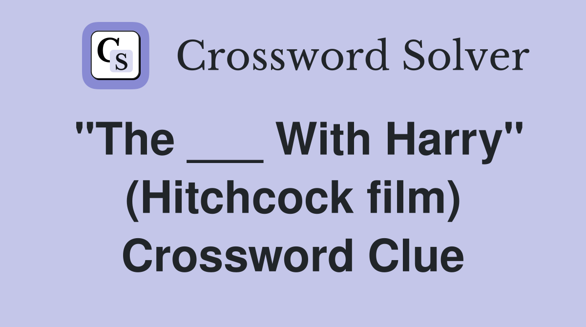 "The ___ With Harry" (Hitchcock film) Crossword Clue