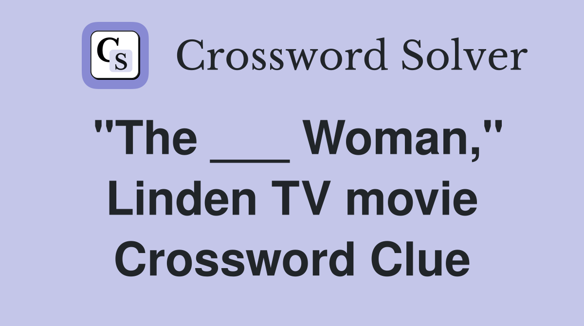 "The ___ Woman," Linden TV movie Crossword Clue
