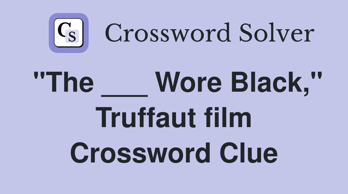 "The ___ Wore Black," Truffaut film Crossword Clue