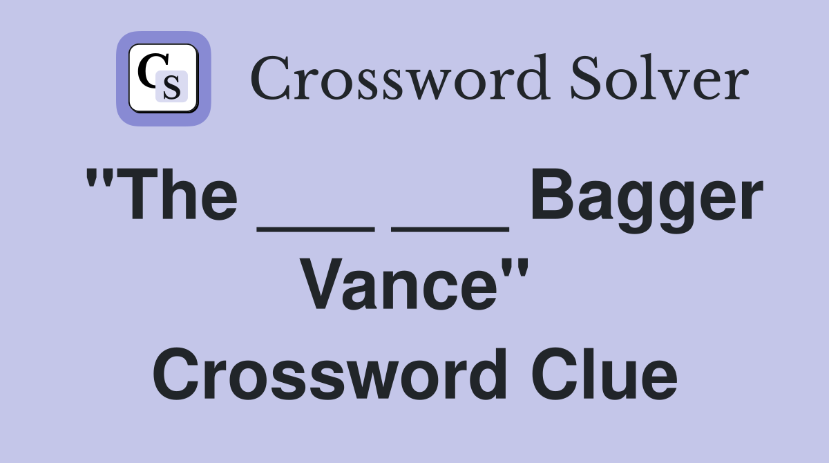 "The ___ ___ Bagger Vance" Crossword Clue