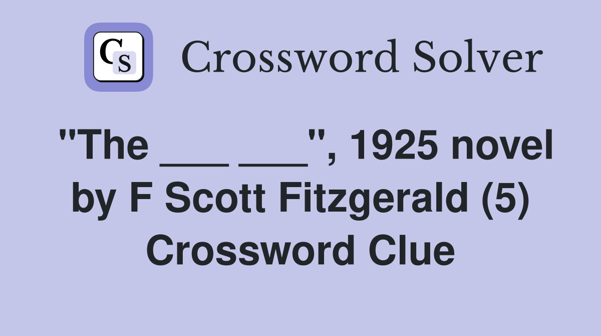"The ___ ___", 1925 novel by F Scott Fitzgerald (5) Crossword Clue