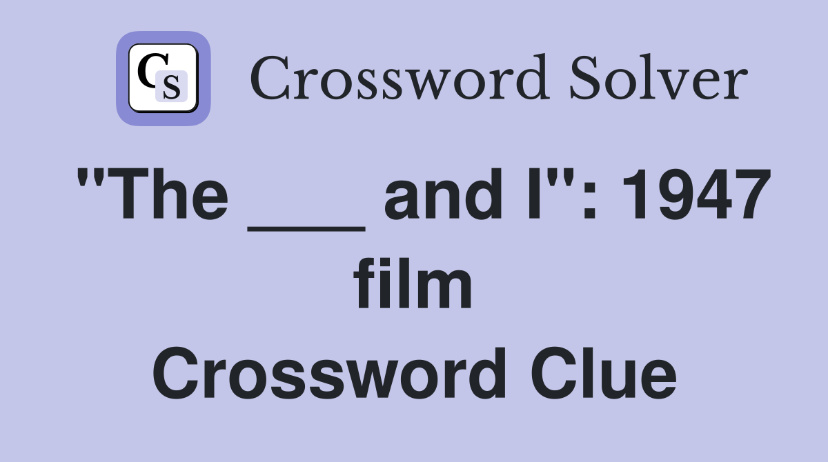 "The ___ and I": 1947 film Crossword Clue