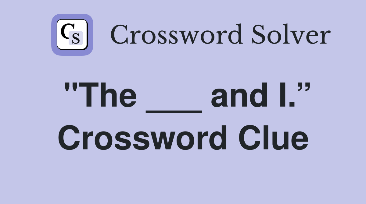 "The ___ and I.” Crossword Clue