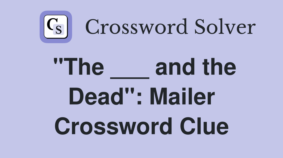 "The ___ and the Dead": Mailer Crossword Clue