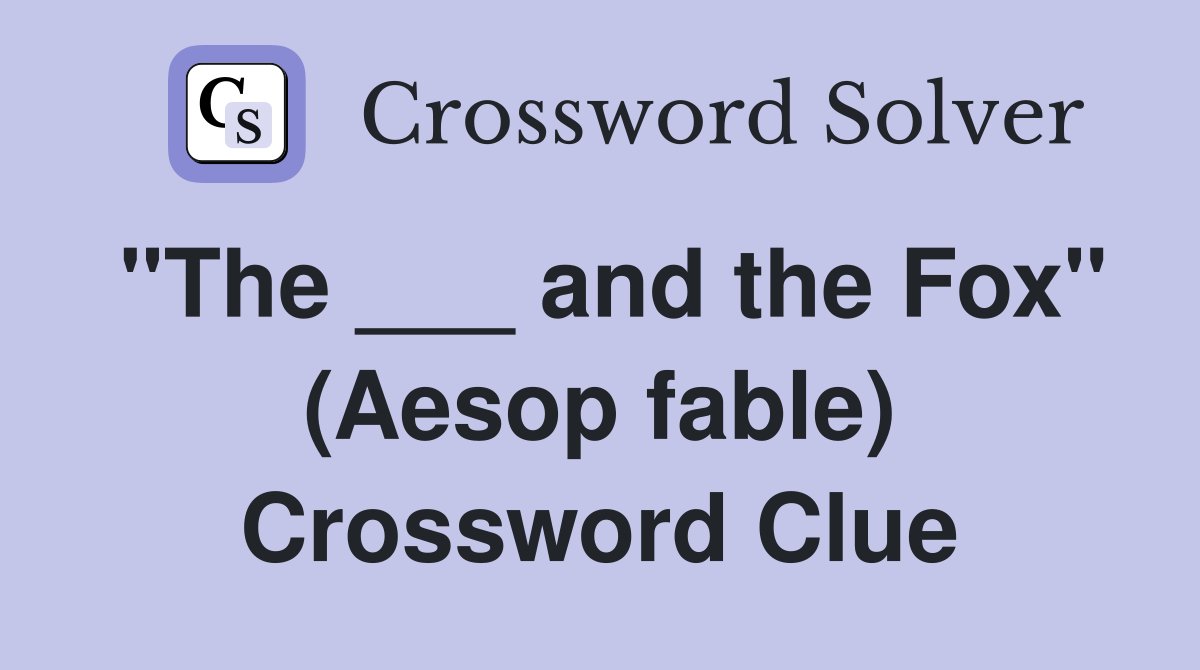 "The ___ and the Fox" (Aesop fable) Crossword Clue