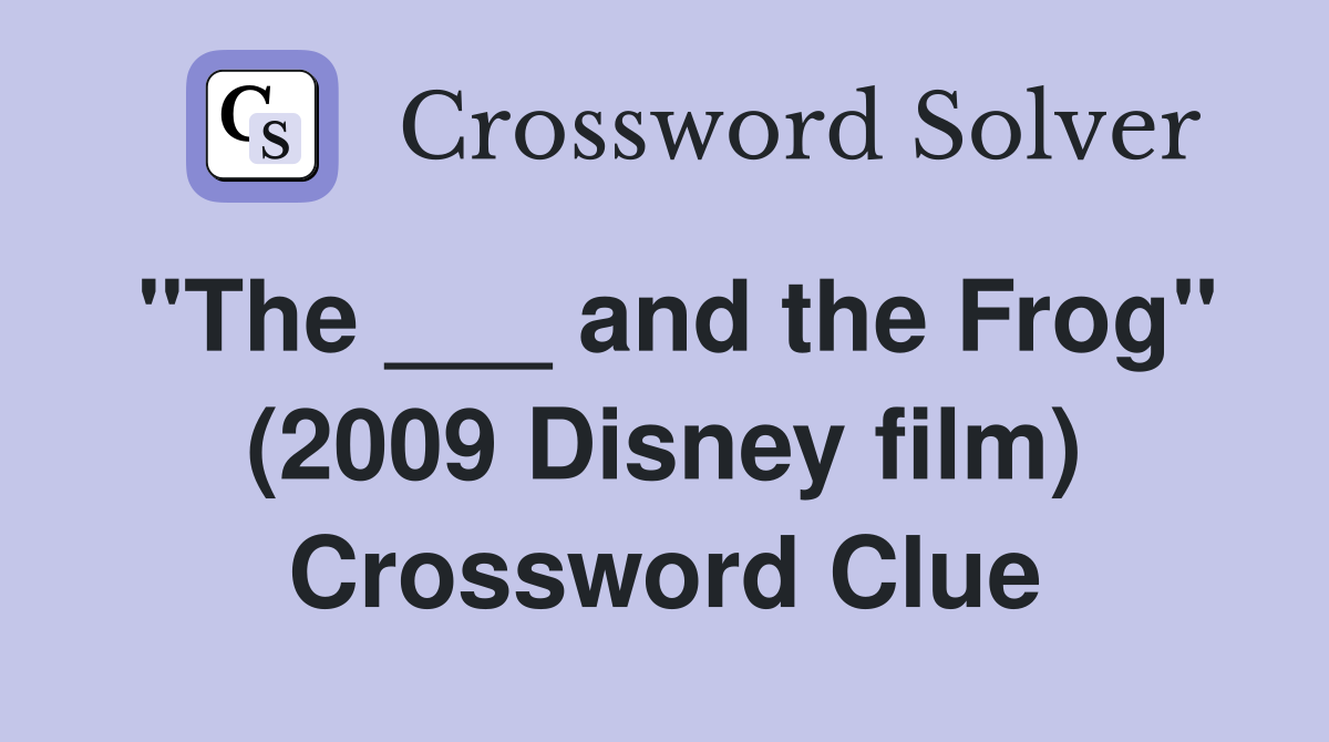 "The ___ and the Frog" (2009 Disney film) Crossword Clue