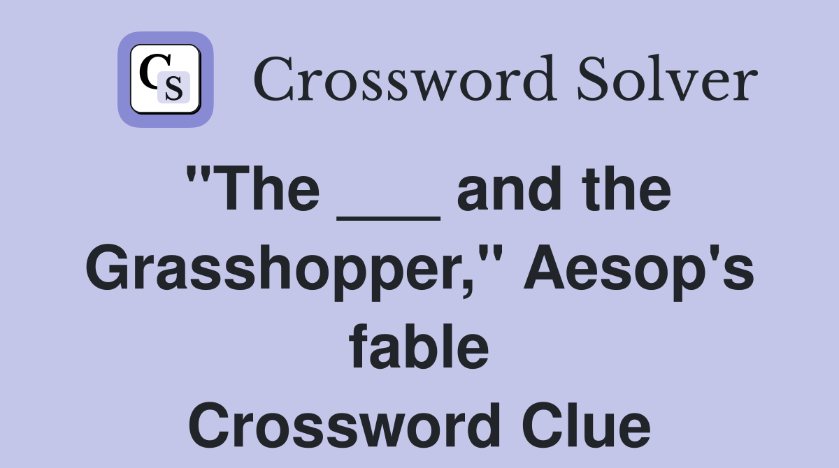 "The ___ and the Grasshopper," Aesop's fable Crossword Clue