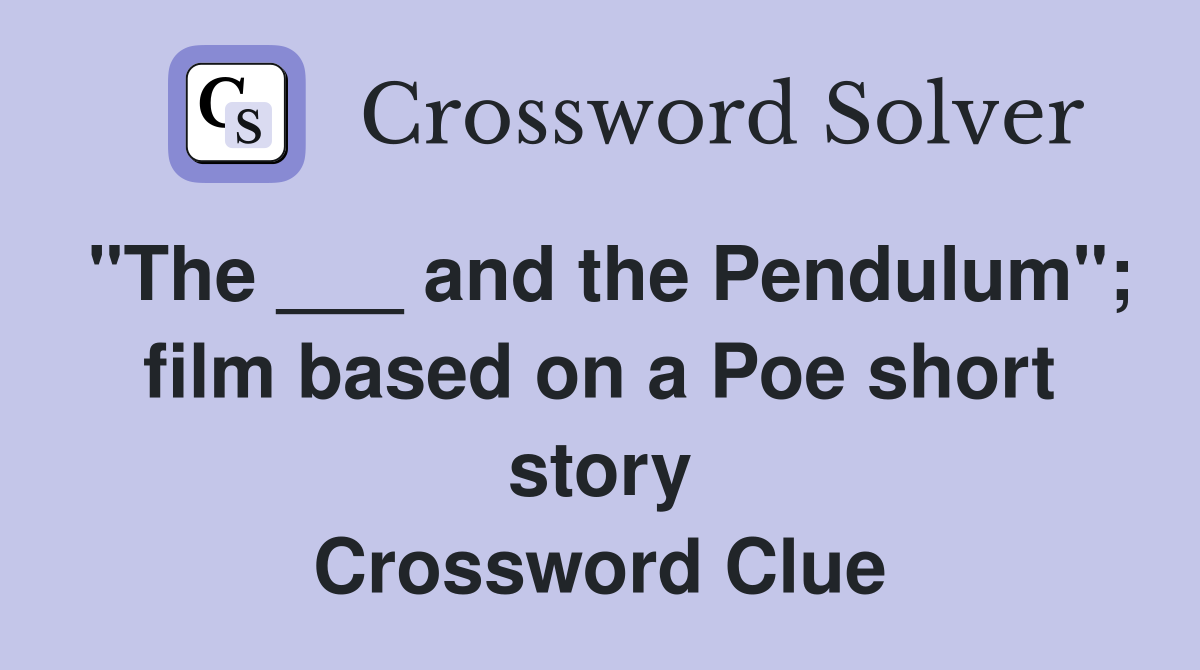 "The ___ and the Pendulum"; film based on a Poe short story Crossword Clue