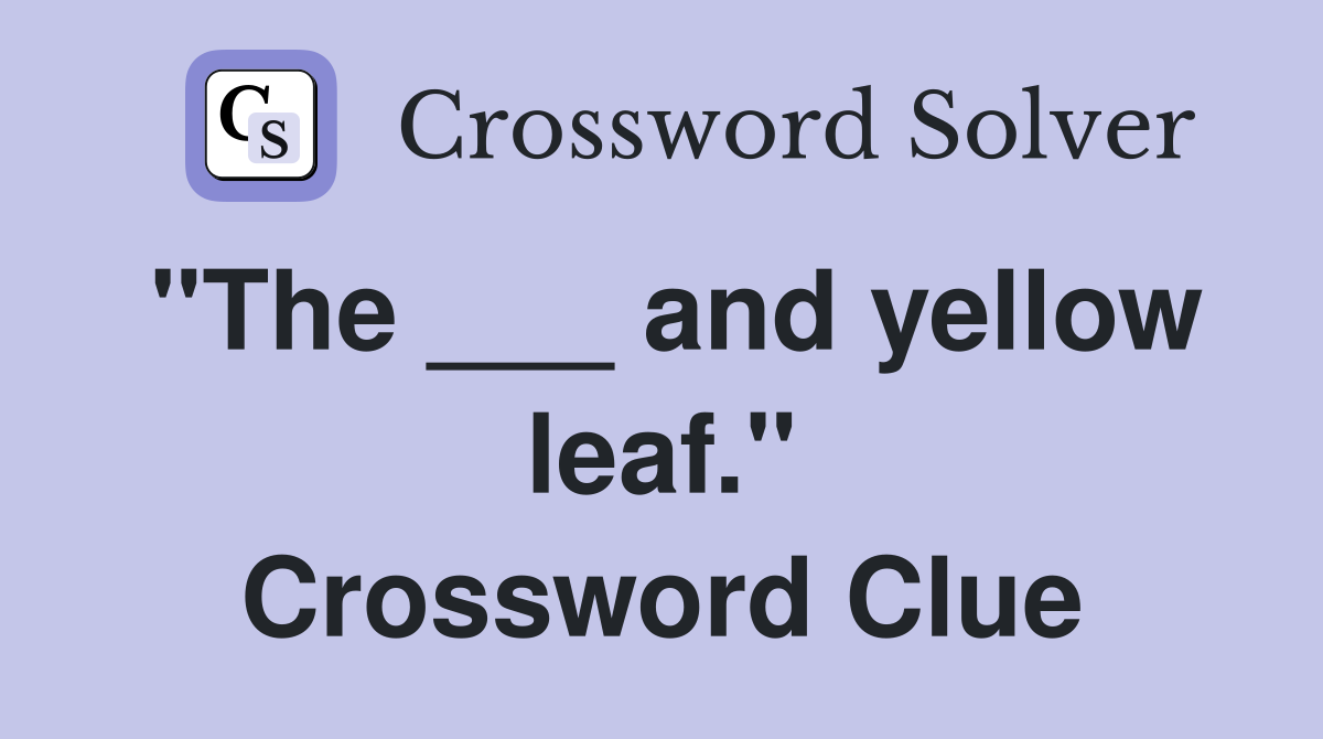 "The ___ and yellow leaf." Crossword Clue