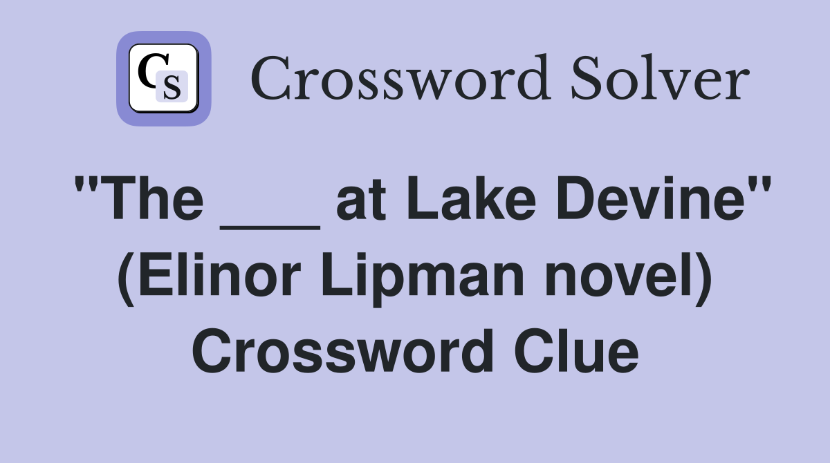 "The ___ at Lake Devine" (Elinor Lipman novel) Crossword Clue