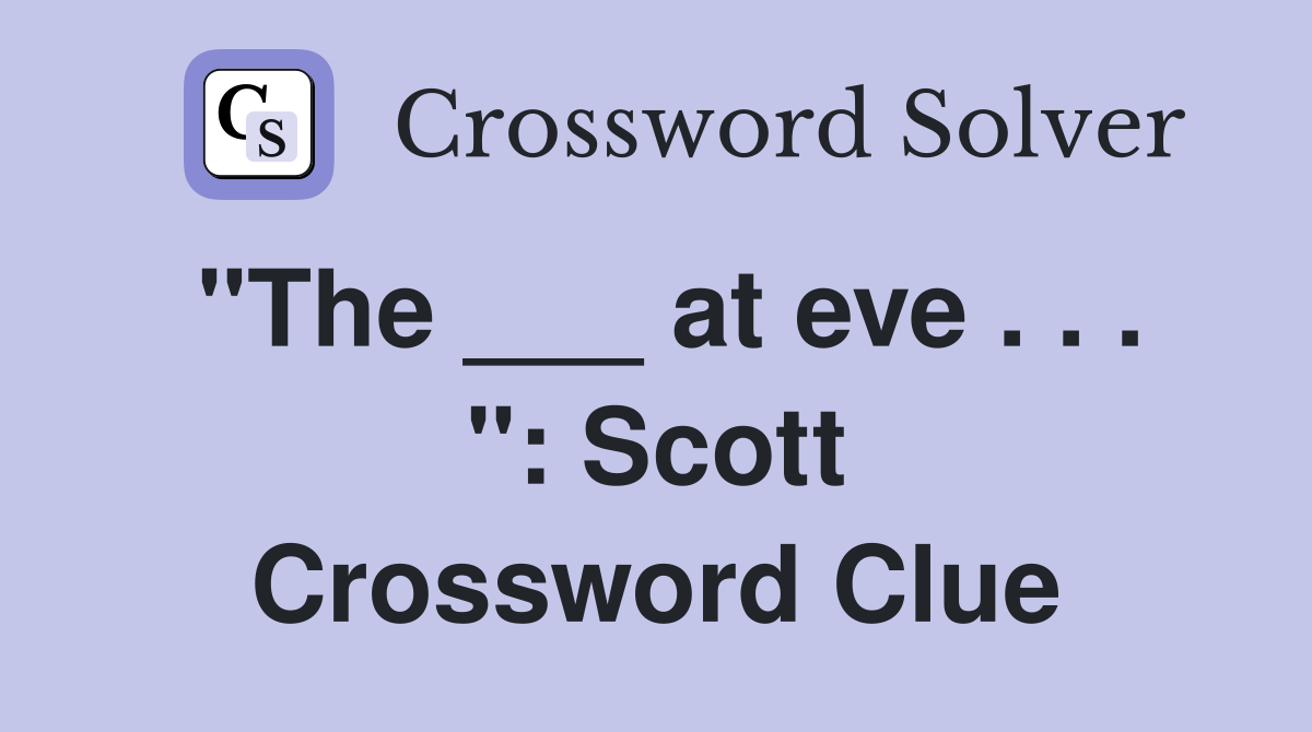"The ___ at eve . . . ": Scott Crossword Clue