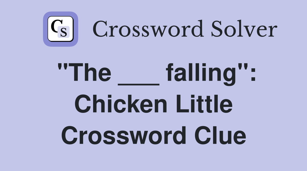 "The ___ falling": Chicken Little Crossword Clue