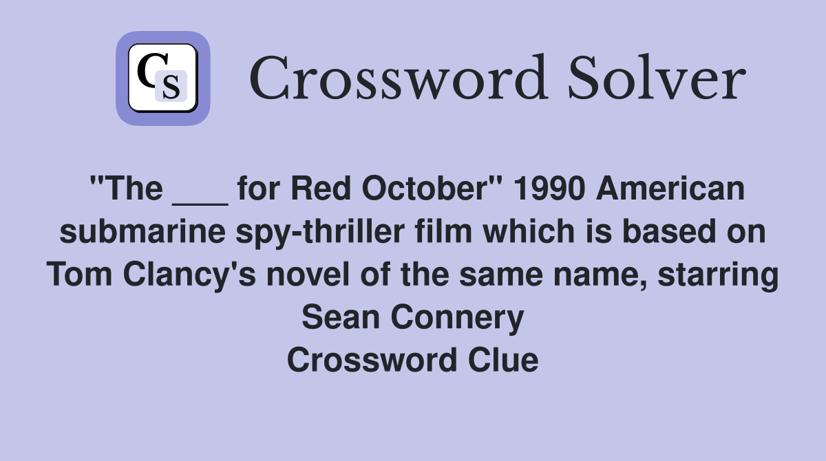 "The ___ for Red October" 1990 American submarine spy-thriller film which is based on Tom Clancy's novel of the same name, starring Sean Connery Crossword Clue