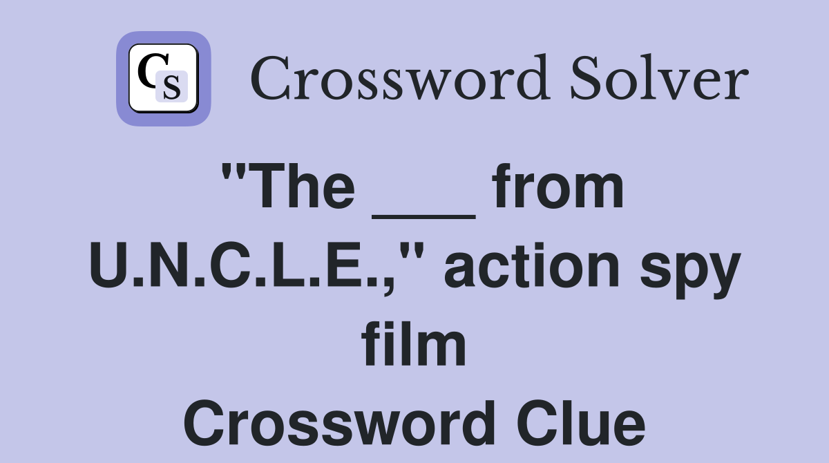 "The ___ from U.N.C.L.E.," action spy film Crossword Clue