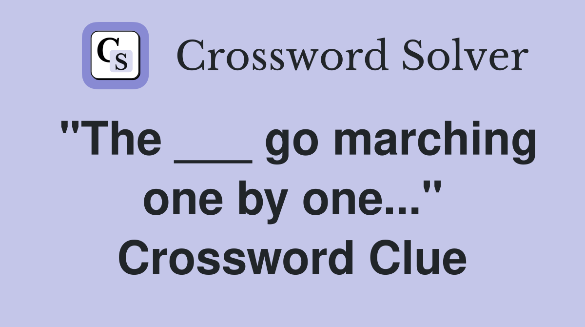 "The ___ go marching one by one..." Crossword Clue