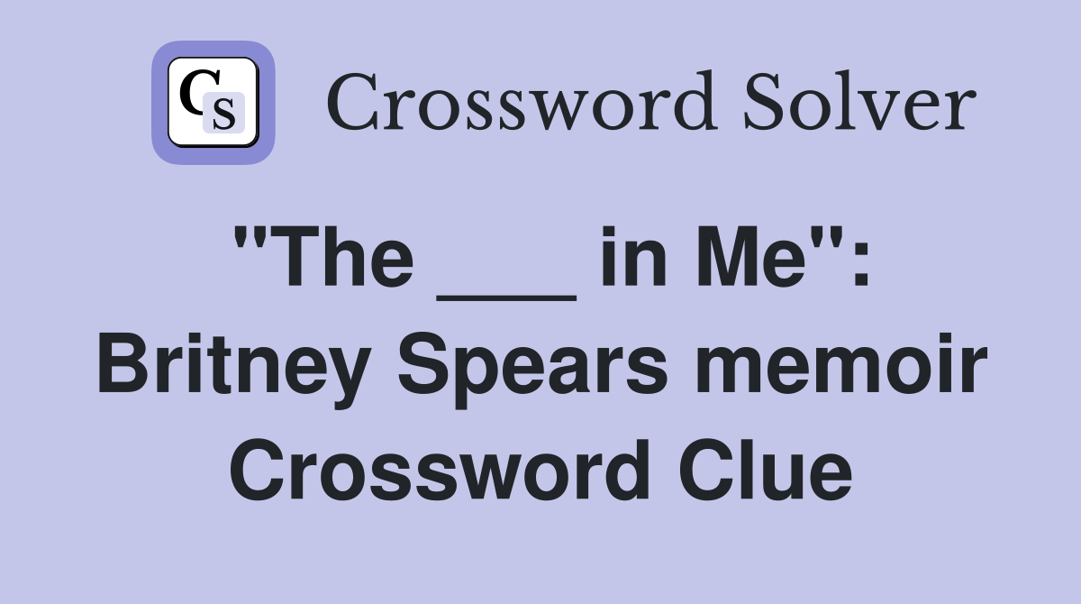 "The ___ in Me": Britney Spears memoir Crossword Clue