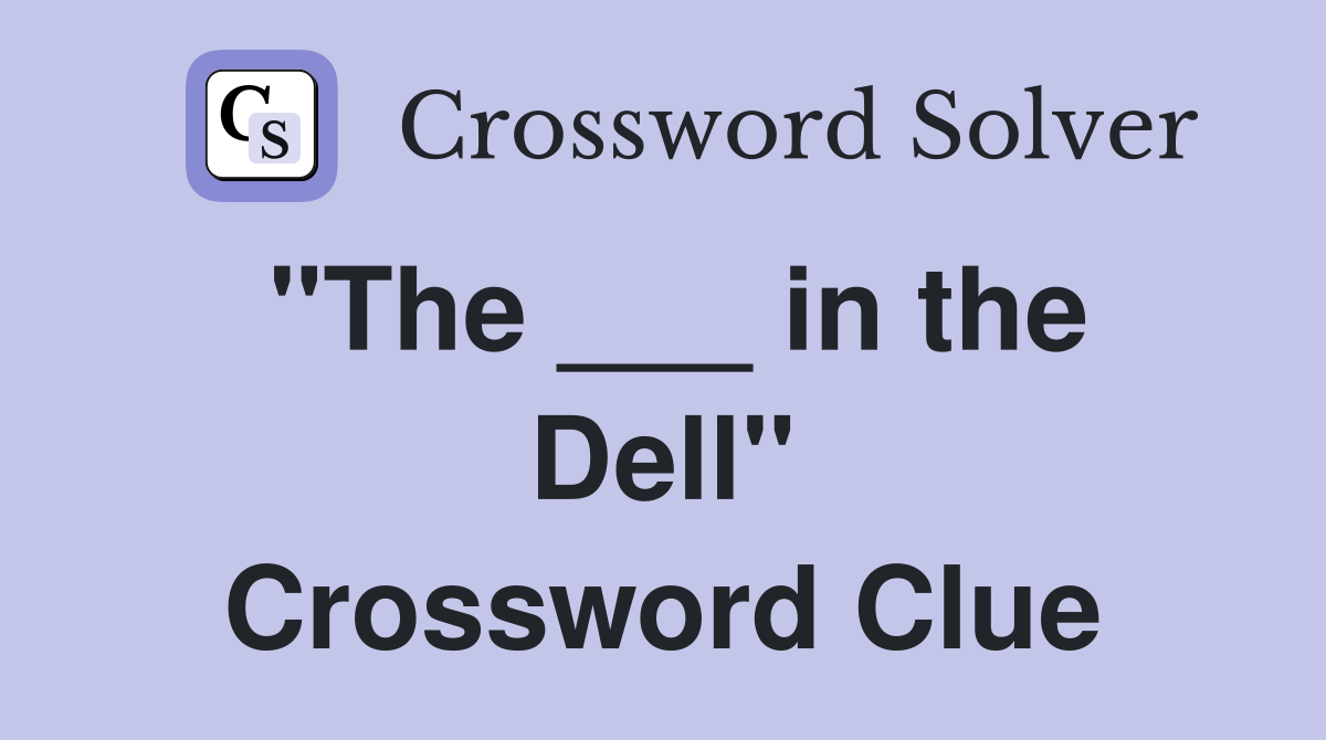 "The ___ in the Dell" Crossword Clue