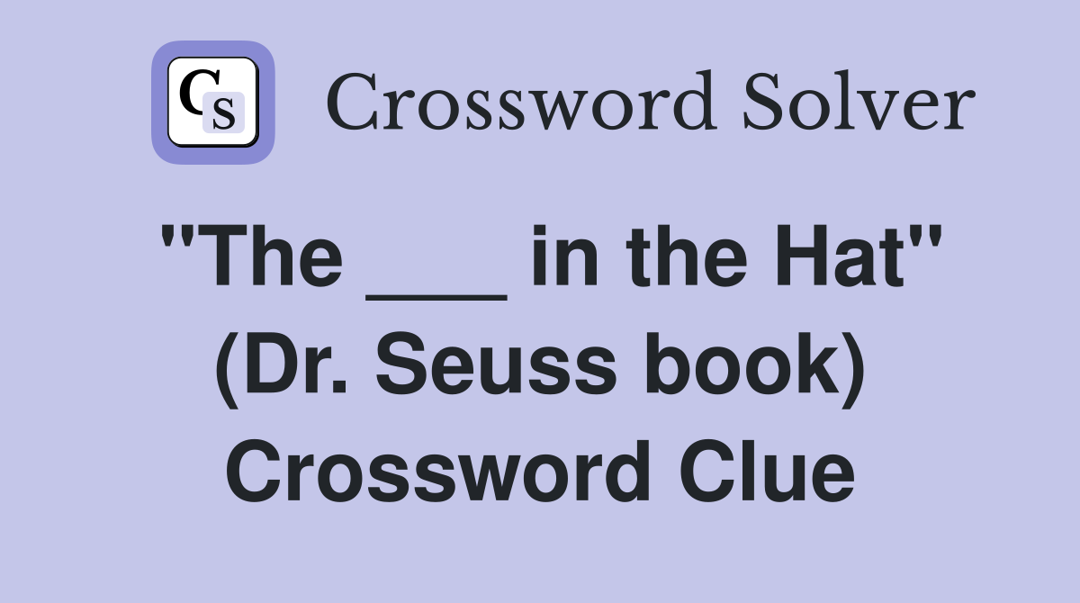 "The ___ in the Hat" (Dr. Seuss book) Crossword Clue