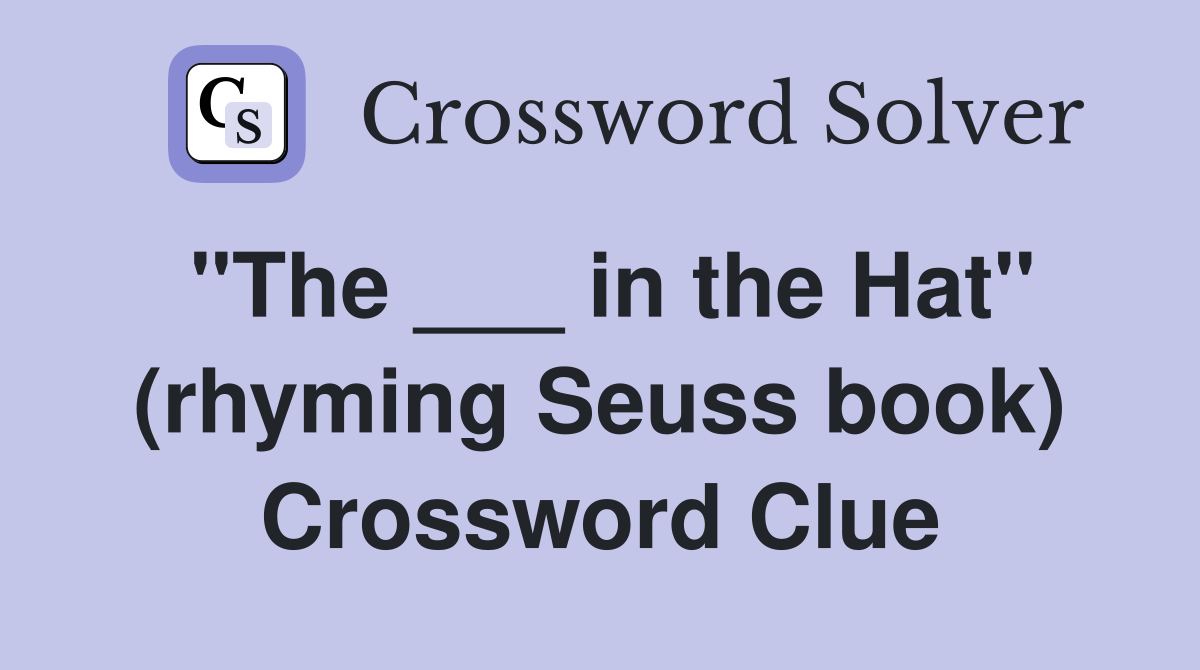 "The ___ in the Hat" (rhyming Seuss book) Crossword Clue