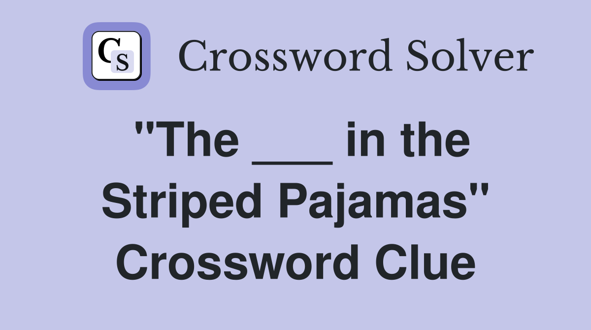 "The ___ in the Striped Pajamas" Crossword Clue