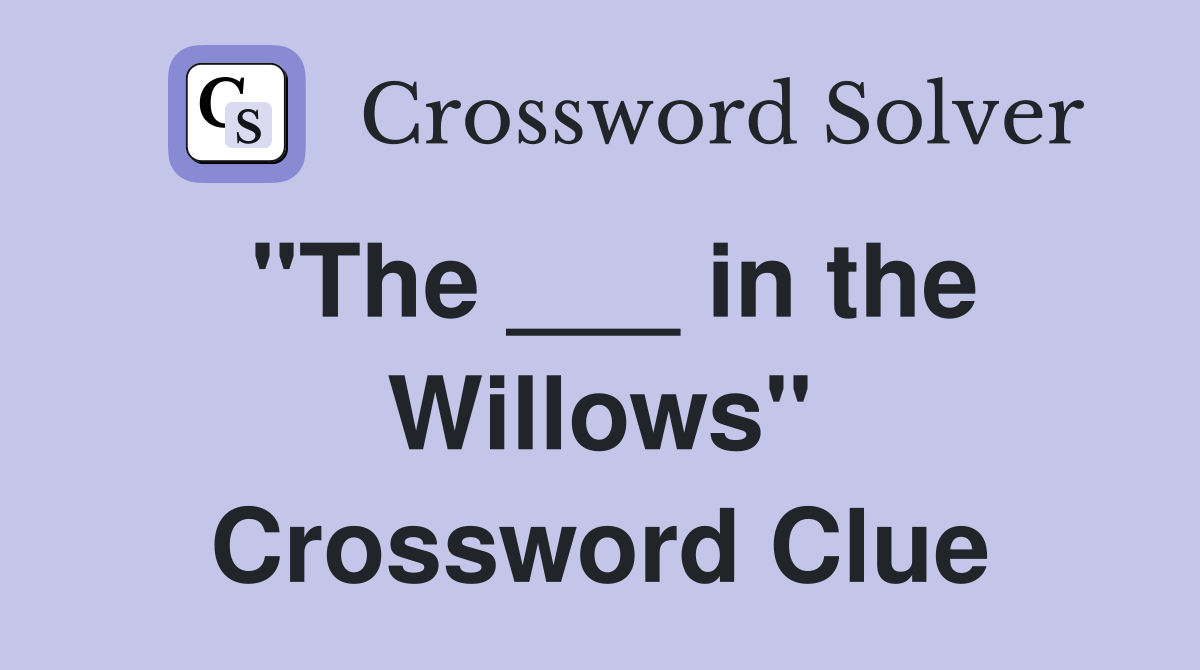 "The ___ in the Willows" Crossword Clue