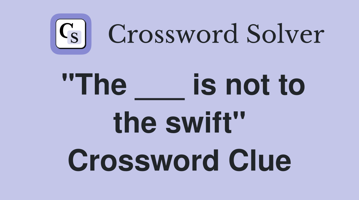 "The ___ is not to the swift" Crossword Clue