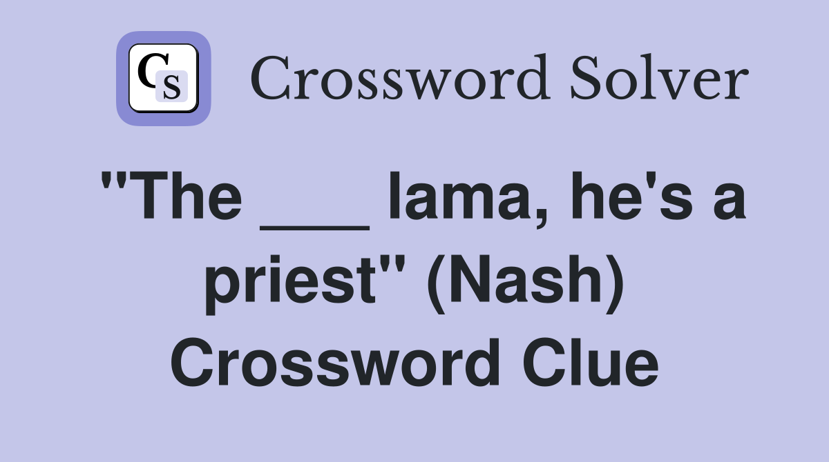 "The ___ lama, he's a priest" (Nash) Crossword Clue