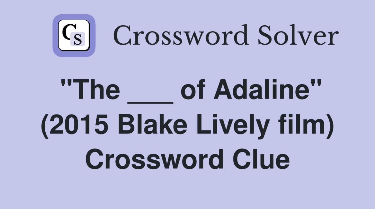 "The ___ of Adaline" (2015 Blake Lively film) Crossword Clue