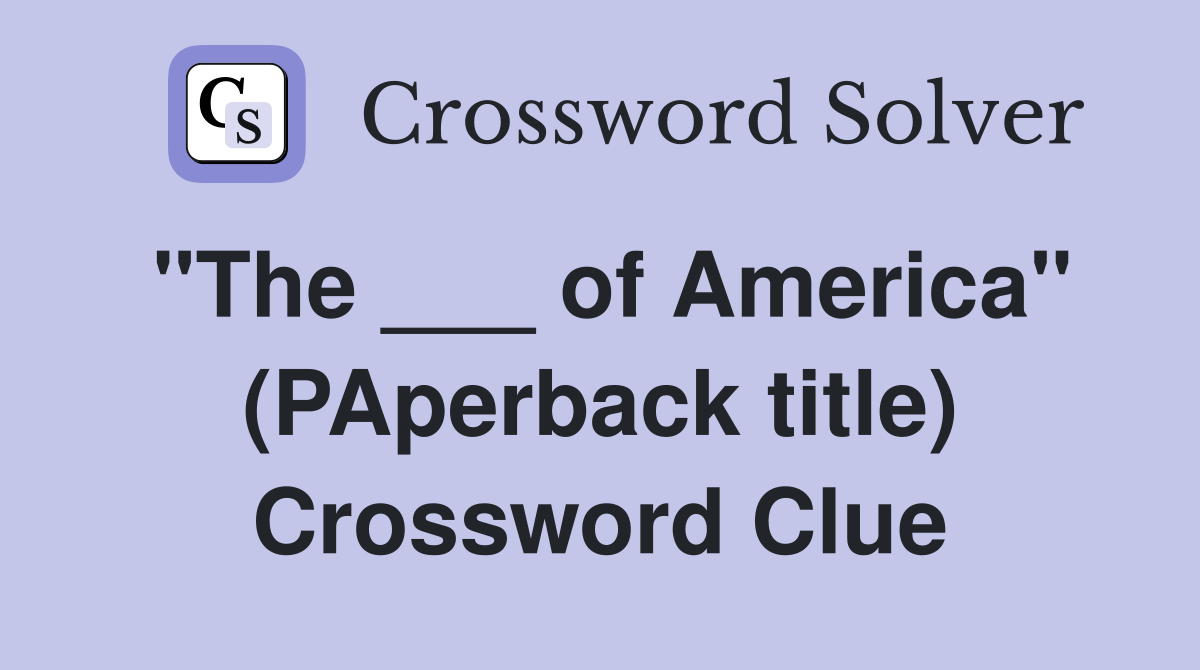 "The ___ of America" (PAperback title) Crossword Clue