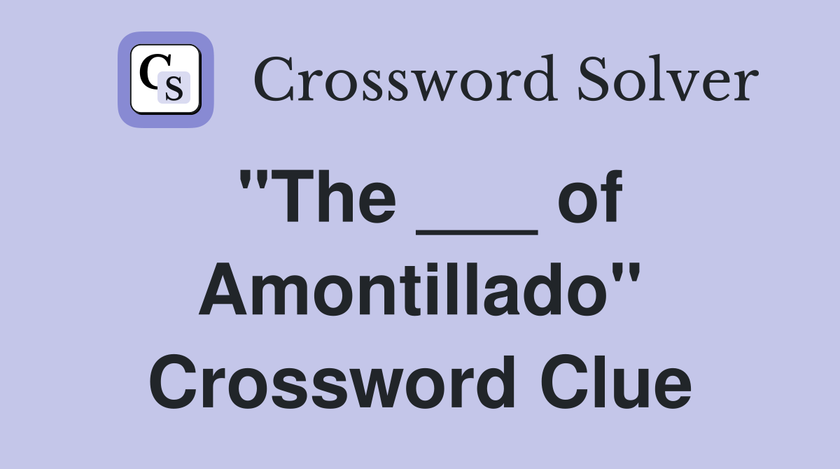 "The ___ of Amontillado" Crossword Clue