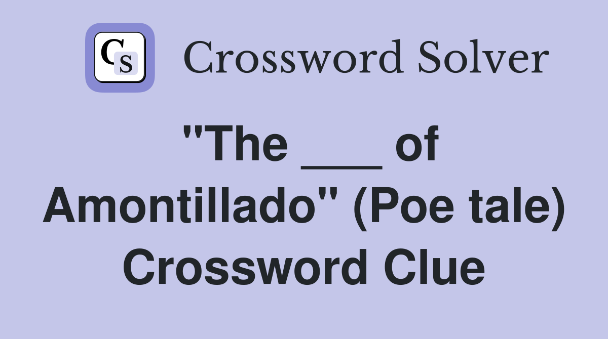 "The ___ of Amontillado" (Poe tale) Crossword Clue