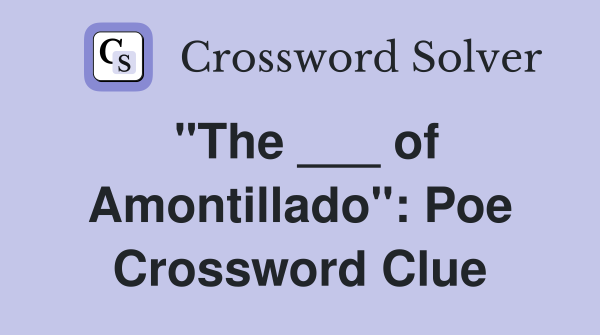 "The ___ of Amontillado": Poe Crossword Clue