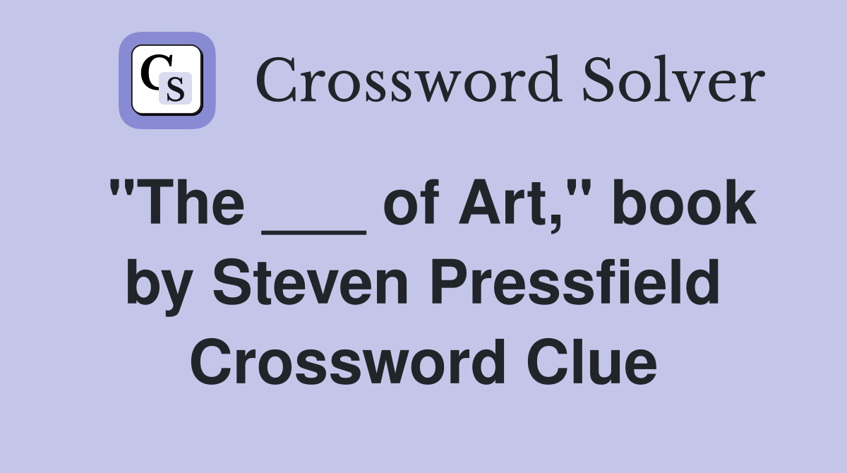 "The ___ of Art," book by Steven Pressfield Crossword Clue