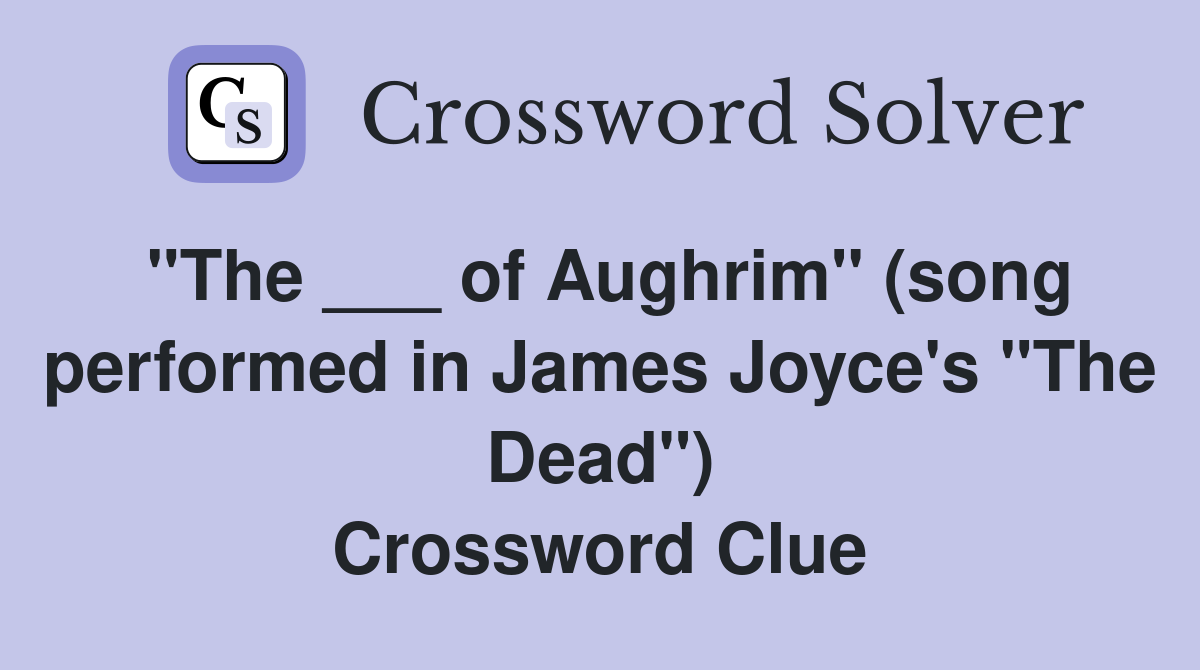 "The ___ of Aughrim" (song performed in James Joyce's "The Dead") Crossword Clue