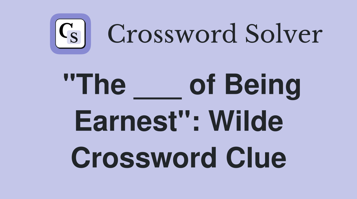 "The ___ of Being Earnest": Wilde Crossword Clue