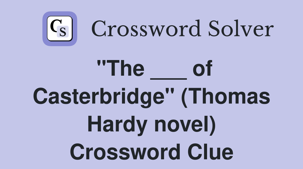 "The ___ of Casterbridge" (Thomas Hardy novel) Crossword Clue