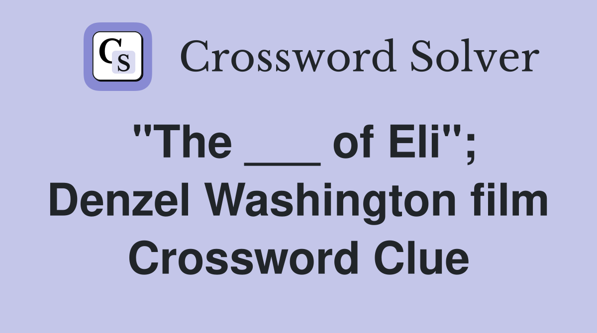 "The ___ of Eli"; Denzel Washington film Crossword Clue