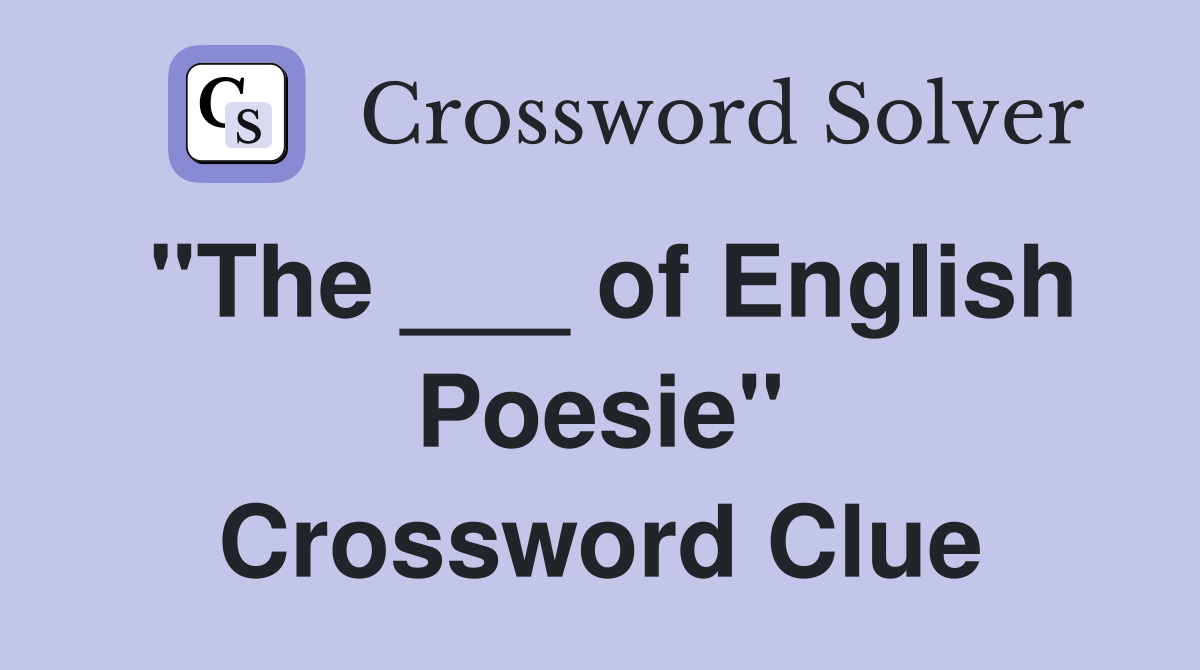 "The ___ of English Poesie" Crossword Clue