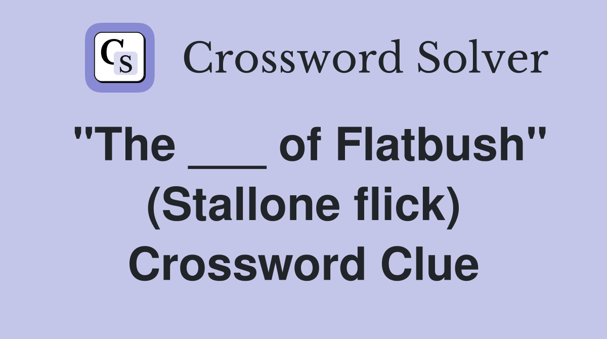 "The ___ of Flatbush" (Stallone flick) Crossword Clue