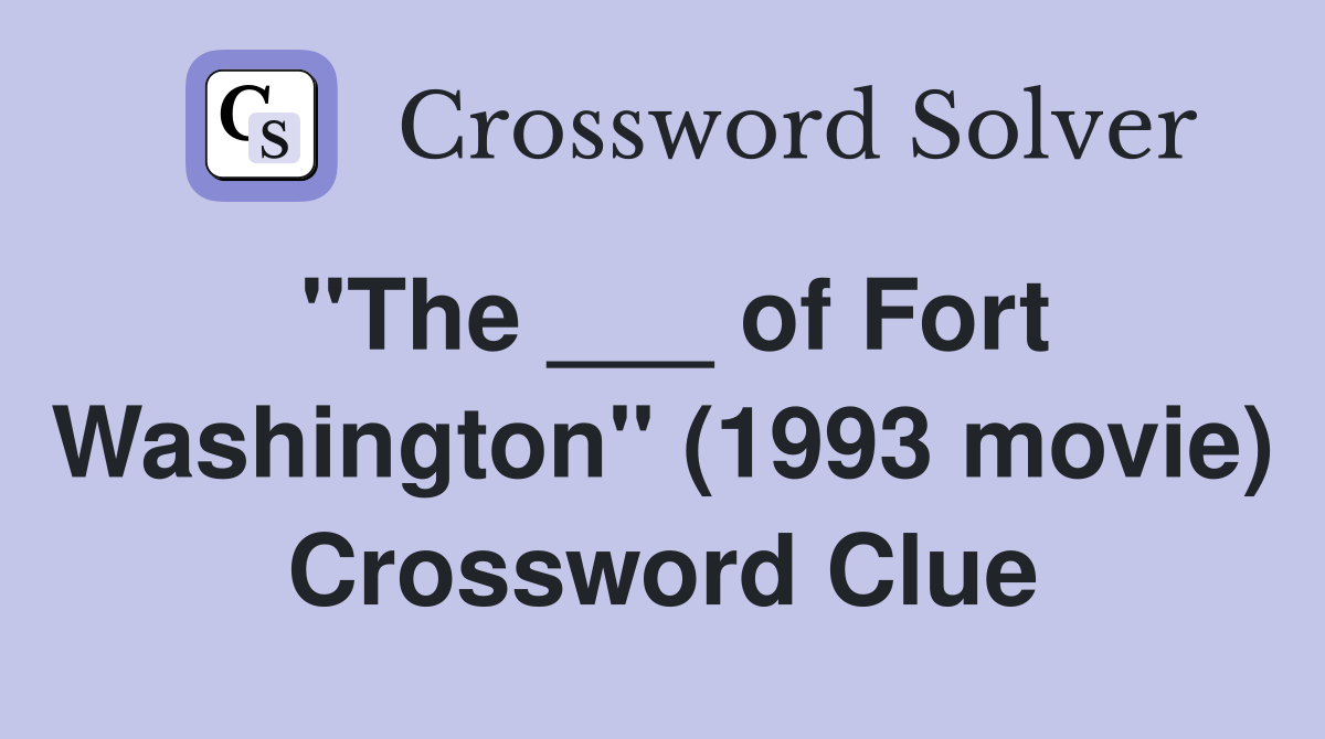 "The ___ of Fort Washington" (1993 movie) Crossword Clue