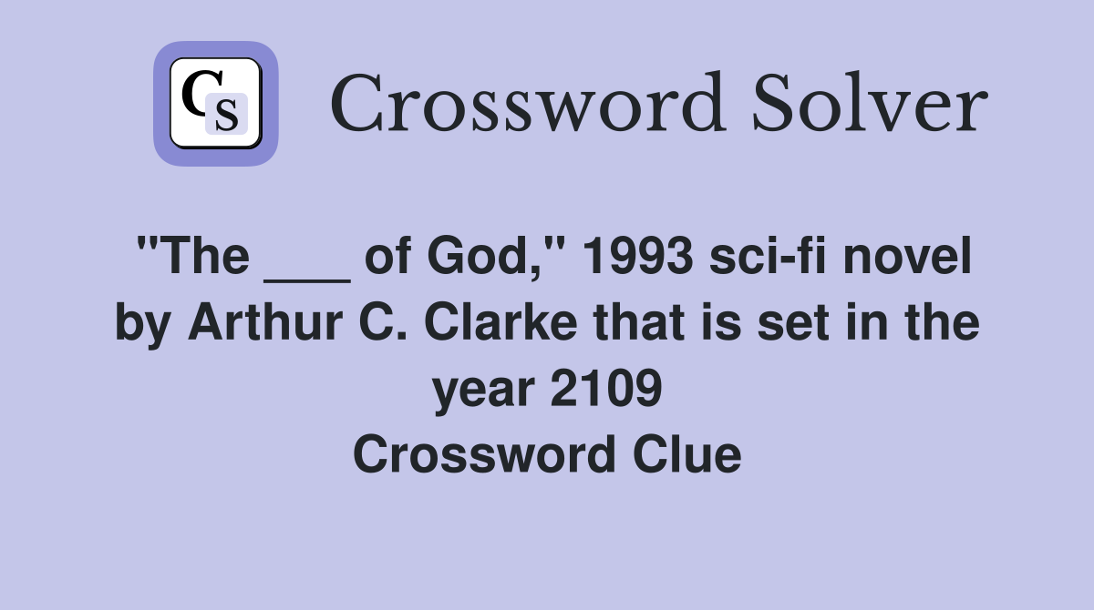 "The ___ of God," 1993 sci-fi novel by Arthur C. Clarke that is set in the year 2109 Crossword Clue