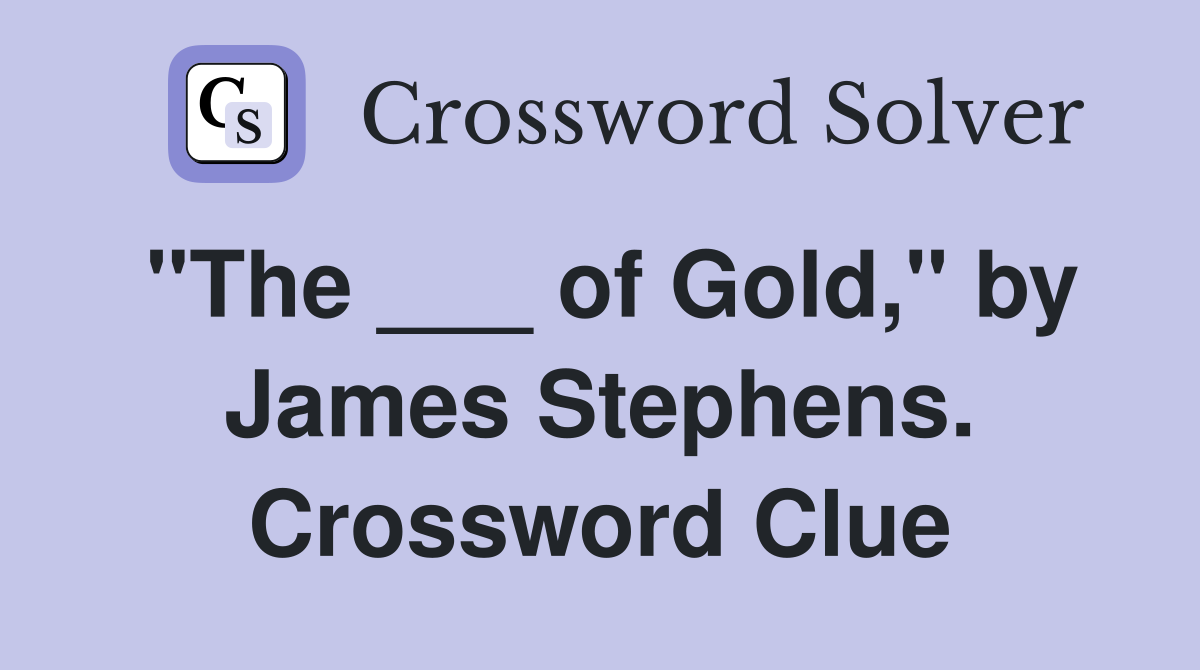 "The ___ of Gold," by James Stephens. Crossword Clue