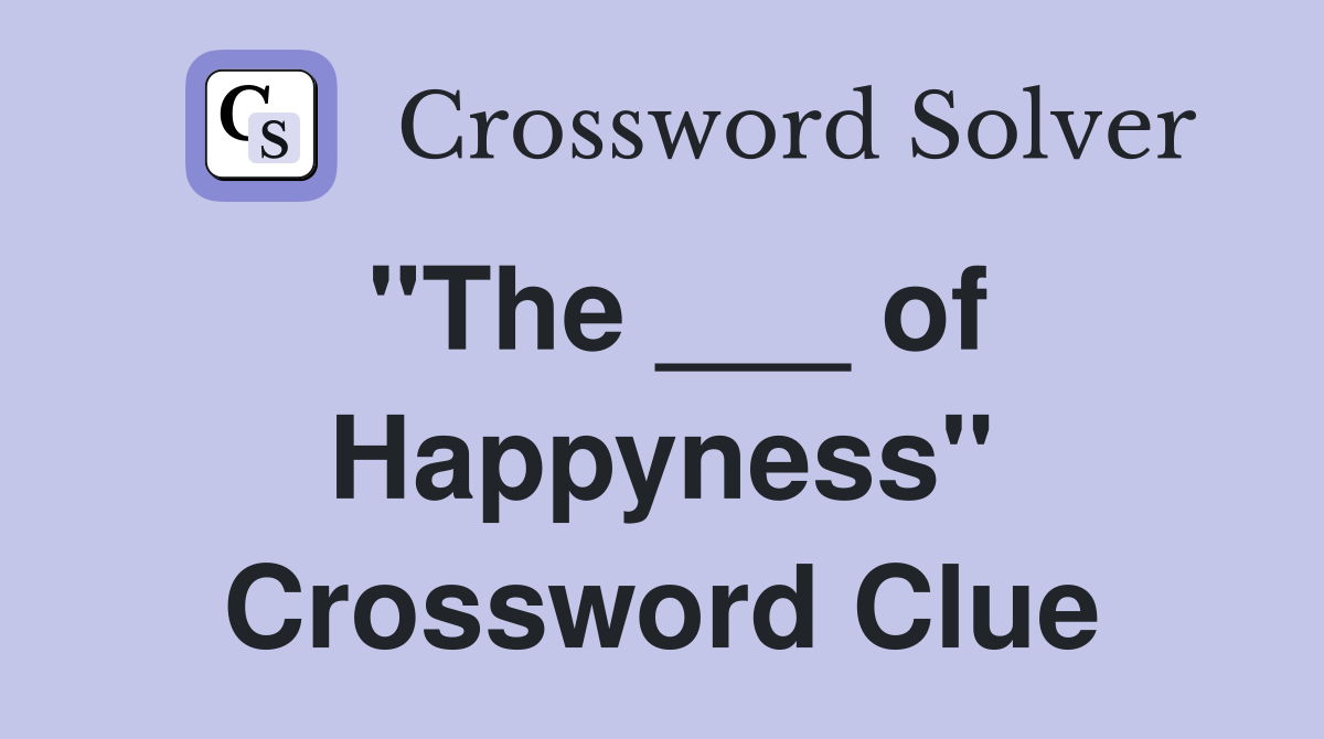 "The ___ of Happyness" Crossword Clue
