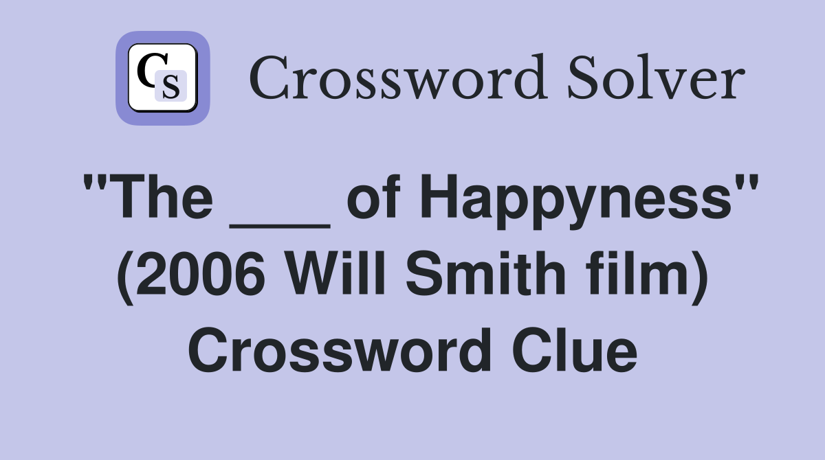 "The ___ of Happyness" (2006 Will Smith film) Crossword Clue